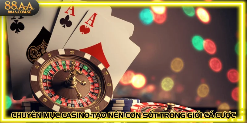 Chuyên mục casino tạo nên cơn sốt trong giới cá cược