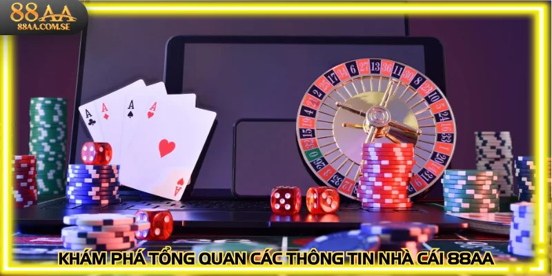 Khám phá tổng quan các thông tin nhà cái 88AA